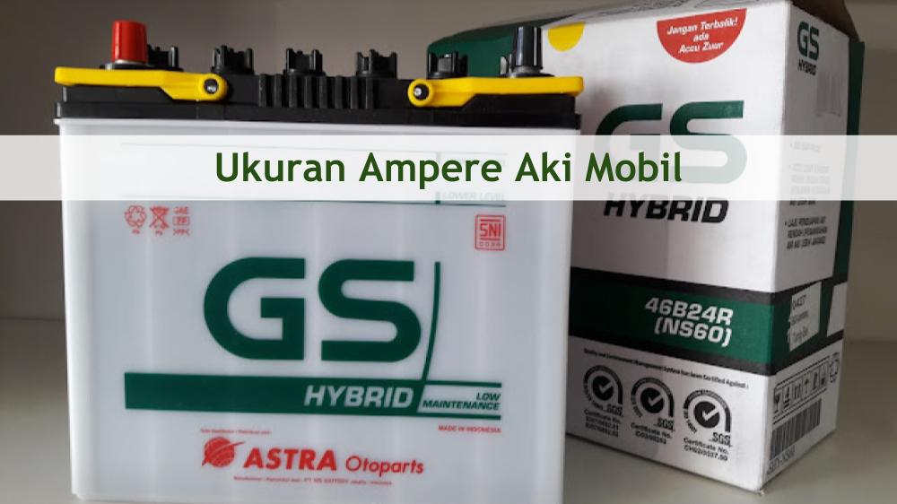 Berapa Ampere Aki Mobil Avanza 1300cc. Ukuran Ampere Aki Mobil – Cara Melihat, dan Contohnya