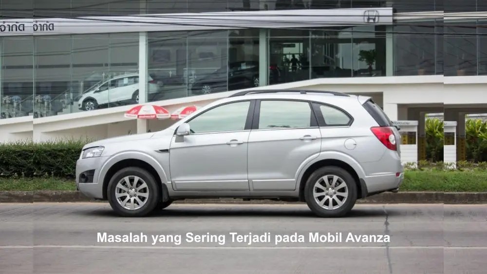 Masalah Yang Sering Terjadi Pada Avanza. 7 Masalah yang Sering Terjadi pada Mobil Avanza – Tips Perawatan