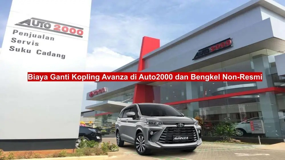 Biaya Ganti Kampas Kopling Avanza Di Auto2000. Biaya Ganti Kopling Avanza di Auto2000 dan Bengkel Non-Resmi