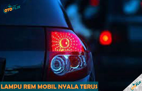 Lampu Rem Xenia Nyala Terus. √ Lampu Rem Mobil Nyala Terus ? Ini Penyebab & Cara Mengatasi